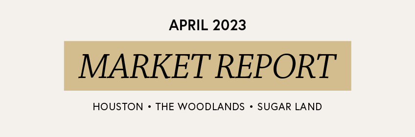 April 2023 Market Reports for the Houston Area.